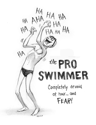 Completely devoid of hair... and FEAR! The Pro Swimmer