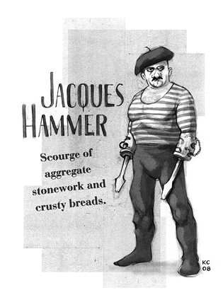 Scourge of aggregate stonework and crusty breads. Jacques Hammer