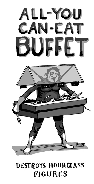 Destroys hourglass figures. All-You-Can-Eat Buffet