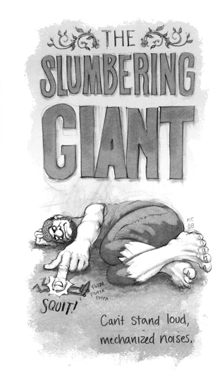 Can't stand loud, mechanized noises. The Slumbering Giant