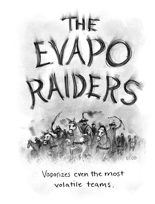 Vaporizes even the most volatile teams. The Evapo Raiders