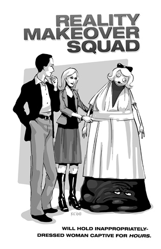 Will hold inappropriately-dressed woman captive for <em>hours</em>. Reality Makeover Squad