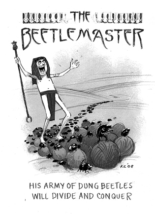 His army of dung beetles will divide and conquer. The Beetlemaster